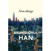 KNYGA Byung Chul Han Non-things, Upheaval in the Lifeworld