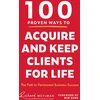 KNYGA C Richard Weylman 100 Proven Ways to Acquire and Keep Clients for Life, The Path to Permanent Business Success