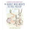 KNYGA Carl-Johan Forssn Ehrlin Ehrlin, Carl-Johan Forssen The Rabbit Who Wants to Fall Asleep: A New Way of Getting Children to Sleep