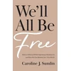 KNYGA Caroline J Sumlin We`ll All Be Free – How a Culture of Baltas Supremacy Devalues Us and How We Can Reclaim Our True Worth