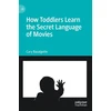 KNYGA Cary Bazalgette How Toddlers Learn the Secret Language of Movies