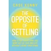 KNYGA Case Kenny Opposite of Settling, How to Get Everything You Want Out of Love and Life Without Losing Your Spark