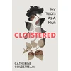 KNYGA Catherine Coldstream Cloistered, My Years as a Nun