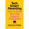 KNYGA Catherine Knibbs Tech-Smart Parenting, How to keep your kids happy and safe online