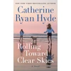 KNYGA Catherine Ryan Hyde Rolling Toward Clear Skies, A Novel