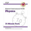KNYGA Cgp Books Edexcel International GCSE Physics: 10-Minute Tests (with answers)