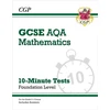 KNYGA Cgp Books GCSE Maths AQA 10-Minute Tests - Foundation (includes Answers)