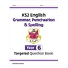 KNYGA Cgp Books KS2 English Year 6 Grammar, Punctuation &amp; Spelling Targeted Question Book (with Answers)