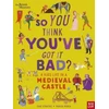 KNYGA Chae Strathie British Museum: So You Think You've Got It Bad? A Kid's Life in a Medieval Castle