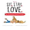 KNYGA Chalaine Kilduff Sit. Stay. Love. Be the Bestest Kind of Friend