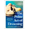 KNYGA Charleen Hurtubise The Polite Act of Drowning