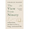 KNYGA Charles Handy View from Ninety, Reflections on How to Live a Long, Contented Life