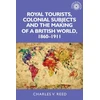 KNYGA Charles Reed Royal Tourists, Colonial Subjects and the Making of a British World, 1860–1911