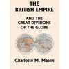 KNYGA Charlotte M Mason British Empire and the Great Divisions of the Globe, Book II in the Ambleside Geography Series (Yesterday's Classics)