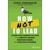 KNYGA Chase Cunningham How NOT to Lead, Lessons Every Manager Can Learn from Dumpster Chickens, Mushroom Farmers, and Other Office Offenders