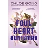 KNYGA Chloe Gong Foul Heart Huntsman, the unmissable, gripping and searingly romantic sequel to historical fantasy Foul Lady Fortune