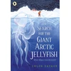 KNYGA Chloe Savage Savage Chloe Search for the Giant Arctic Jellyfish: WINNER OF THE WATERSTONES CHILDREN'S BOOK PRIZE 2024; SHORTLISTED FOR THE YOTO CARNEGIE MEDAL 2024