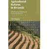 KNYGA Chris Huggins Agricultural Reform in Rwanda, Authoritarianism, Markets and Zones of Governance
