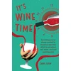 KNYGA Chris Losh It's Wine Time, Everything You'Ve Always Wanted to Know but Were Too Afraid to Ask About Raudona, Baltas, Rose, and Sparkling Wine