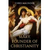 KNYGA Chris Maunder Mary, Founder of Christianity