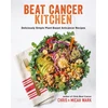 KNYGA Chris Wark Beat Cancer Kitchen, Deliciously Simple Plant-Based Anticancer Recipes
