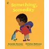 KNYGA Christian Robinson Something, Someday, A timeless picture book for the next generation of writers