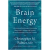 KNYGA Christopher M Palmer Brain Energy, A Revolutionary Breakthrough in Understanding Mental Health - and Improving Treatment for Anxiety, Depression, OCD, PTSD, and More