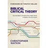 KNYGA Christopher Watkin Biblical Critical Theory, How the Bible's Unfolding Story Makes Sense of Modern Life and Culture