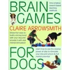 KNYGA Claire Arrowsmith Brain Games for Dogs, Fun Ways to Build a Strong Bond with Your Dog and Provide it with Vital Mental Stimulation