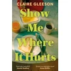 KNYGA Claire Gleeson Show Me Where It Hurts, 'A searingly beautiful novel' Jennie Godfrey