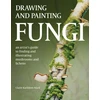 KNYGA Claire Kathleen Ward Drawing and Painting Fungi, An Artists Guide to Finding and Illustrating Mushrooms and Lichens