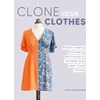 KNYGA Claire Louise Hardie Clone Your Clothes, Pattern-Making and Sewing Techniques to Recreate Your Best-Loved Clothes