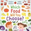 KNYGA Claire Potter Which Food Will You Choose?, An entertaining story to entice fussy eaters to explore a whole new world of colourful food!
