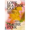 KNYGA Claire Ptak Love is a Rožinė Cake, Irresistible bakes for breakfast, lunch, dinner and everything in between