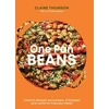KNYGA Claire Thomson One Pan Beans, Creative Recipes Using Beans, Chickpeas and Lentils for Everyday Meals