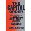 KNYGA Clara E Mattei Capital Order, How Economists Invented Austerity and Paved the Way to Fascism
