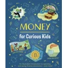 KNYGA Claudia Martin Money for Curious Kids, An Illustrated Introduction to Spending and Saving, Finance, Economics—and More!