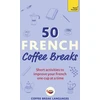 KNYGA Coffee Break Languages 50 French Coffee Breaks, Short activities to improve your French one cup at a time