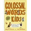 KNYGA Colette Hiller Colossal Words for Kids (WINNER of the CLiPPA Poetry Prize 2025), 75 Tremendous Words: Neatly Defined to Stick in the Mind