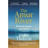 KNYGA Colin Thubron Amur River, Between Russia and China
