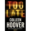 KNYGA Colleen Hoover Hoover Colleen Too Late: A dark and twisty thriller from the author of IT ENDS WITH US