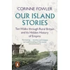 KNYGA Corinne Fowler Fowler Corinne Our Island Stories: Ten Walks through Rural Britain and Its Hidden History of Empire