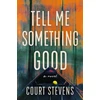 KNYGA Court Stevens Tell Me Something Good, A Novel