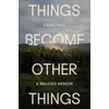 KNYGA Craig Mod Things Become Other Things, A Walking Memoir