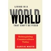 KNYGA Curtis White Living in a World That Can't Be Fixed