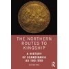 KNYGA Dagfinn Skre Northern Routes to Kingship, A History of Scandinavia AD 180–550