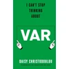 KNYGA Daisy Christodoulou I Can't Stop Thinking About Var, Forward by Jonathan Wilson