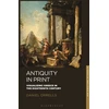 KNYGA Daniel Orrells Antiquity in Print, Visualizing Greece in the Eighteenth Century