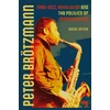 KNYGA Daniel Spicer Peter Broetzmann, Free-Jazz, Revolution and the Politics of Improvisation