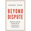 KNYGA Daniel Taub Beyond Dispute, Rediscovering the Jewish art of constructive disagreement